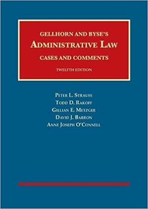 Administrative Law, Cases and Comments (University Casebook Series) by David Barron, Gillian Metzger, Peter Strauss, Annie O'Connell, Todd Rakoff