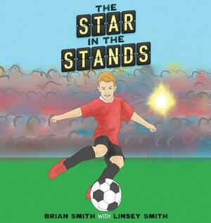 The Star in the Stands by Brian Smith, Linsey Smith