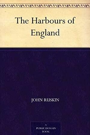 The Harbours Of England by John Ruskin