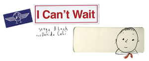 I Can't Wait by Serge Bloch, Davide Calì