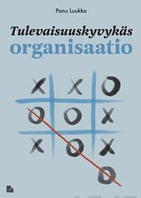 Tulevaisuskyvykäs organisaatio by Panu Luukka