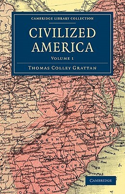 Civilized America - Volume 1 by Thomas Colley Grattan