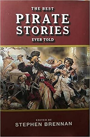 The Best Pirate Stories Ever Told by Stephen Vincent Brennan