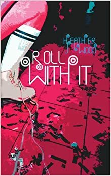 Roll with It by Heather J. Wood