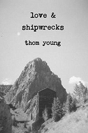 Love & Shipwrecks by Thom Young