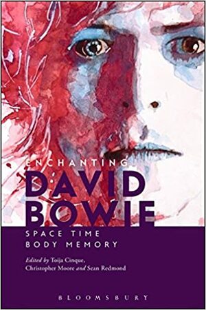 Enchanting David Bowie: Space/Time/Body/Memory by Dene October, Sean Redmond, Toija Cinque, Christopher Moore