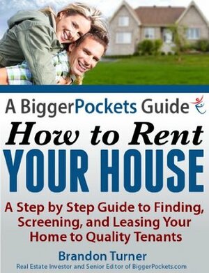 A BiggerPockets Guide: How to Rent Your House by Brandon Turner, Joshua Dorkin