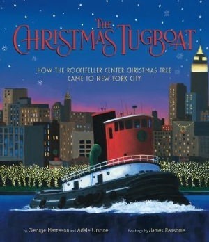 The Christmas Tugboat: How the Rockefeller Center Christmas Tree Came to New York City by George Matteson, Adele Ursone, James E. Ransome