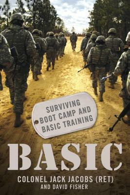 Basic: Surviving Boot Camp and Basic Training by Jack Jacobs, David Fisher
