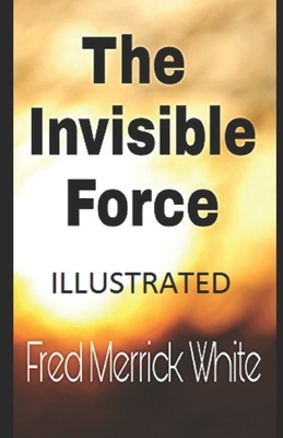 The Invisible Force Illustrated by Fred Merrick White