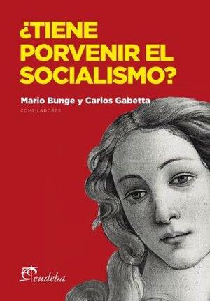 ¿Tiene porvenir el socialismo? by Carlos Gabetta, Mario Bunge