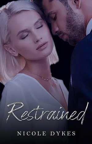 Restrained by Nicole Dykes