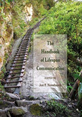 The Handbook of Lifespan Communication by 