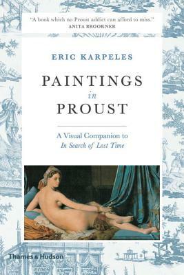 Paintings in Proust: A Visual Companion to in Search of Lost Time by Eric Karpeles