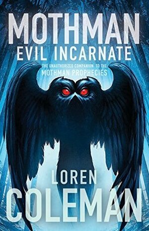 Mothman: Evil Incarnate by Loren Coleman