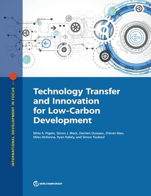 Technology Transfer and Innovation for Low-Carbon Development by Miria Pigato, Damien Dussaux, Simon Black