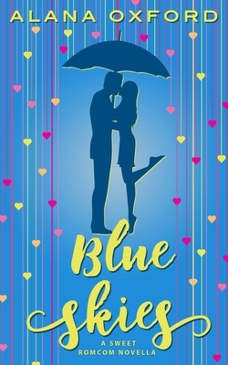 Blue Skies: A Sweet Romcom Novella by Alana Oxford