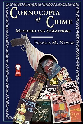 Cornucopia of Crime: Memories and Summations by Francis M. Nevins