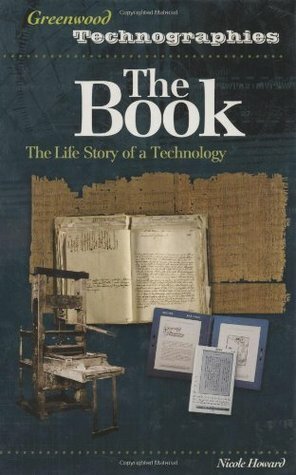 The Book: The Life Story of a Technology by Greenwood Publishing Group Inc., Nicole Howard