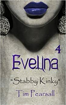 Evelina 4: Stabby Kinky by Tim Pearsall