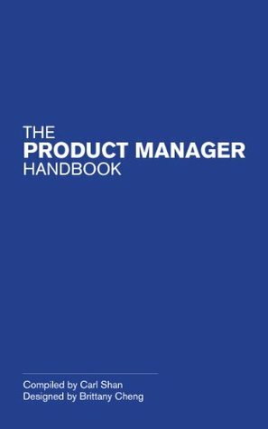 The Product Manager Handbook by Carl Shan, Gayle Laakmann McDowell, Brittany Cheng