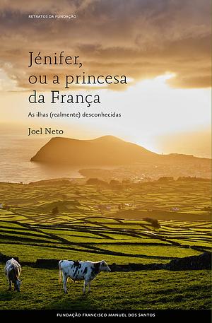 Jénifer, ou a Princesa da França - os Açores ignorados by Joel Neto
