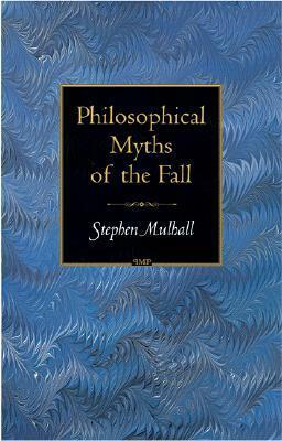 Philosophical Myths of the Fall by Stephen Mulhall