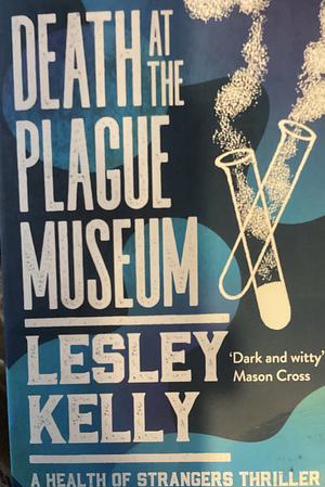 Death at the plague museum by Lesley Kelly
