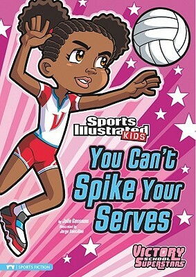 You Can't Spike Your Serves by Jorge Santillan, Julie Gassman