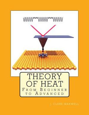 Theory of Heat: "From Beginner to Advanced" by J. Clerk Maxwell