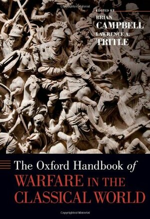 Oxford Handbook of Warfare in the Classical World by P.C. Millett, Michael Lovano, Thomas R. Martin, A.D. Lee, Scott McDonough, Waldemar Heckel, John Buckler, Colin Adams, Frank Russell, Matthew Trundle, Bruce Laforse, Lawrence A. Tritle, J. Donald Hughes, Michael Seaman, Daniel Tompkins, Donald Engels, Michael Sage, Dexter Hoyos, Duncan B. Campbell, Ann Hyland, Louis Rawlings, Randal Howarth, Lee L. Brice, S. James, John Serrati, Eero Jarva, John Rich, Thomas Palaima, Brian Campbell, Angelos Chaniotis, Peter Wells, Stefan Chrissanthos, Nicholas Sekunda, Phyllis Culham, Rosemary Moore, John W.I. Lee, Philip de Souza, Christine F. Salazar