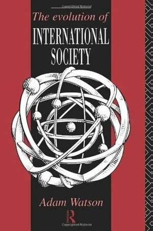 The Evolution of International Society: A Comparative Historical Analysis by Richard Little, Adam Watson, Barry Buzan