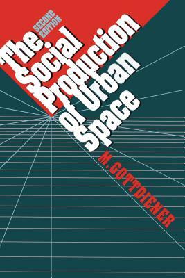 The Social Production of Urban Space: 2nd Edition by Mark Gottdiener, M. Gottdiener