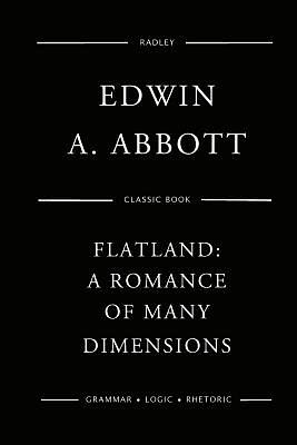 Flatland: A Romance of Many Dimensions by Edwin A. Abbott