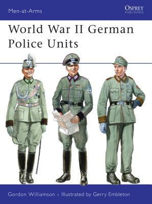 World War II German Police Units by Gordon Williamson