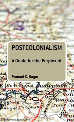 Postcolonialism: A Guide for the Perplexed by Pramod K. Nayar