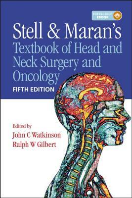 Stell & Maran's Textbook of Head and Neck Surgery and Oncology by John Watkinson, Ralph W. Gilbert
