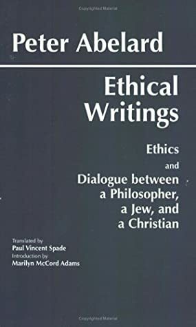 Ethical Writings by Pierre Abélard, Marilyn McCord Adams, Paul Vincent Spade