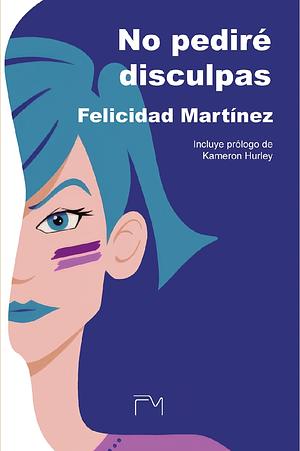 No pediré disculpas  by Felicidad Martínez