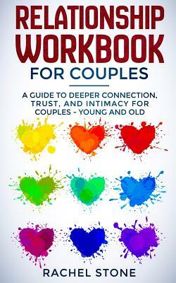 Relationship Workbook for Couples: A Guide to Deeper Connection, Trust, and Intimacy for Couples - Young and Old by Rachel Stone