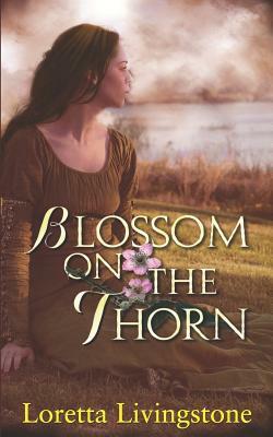 Blossom on the Thorn by Loretta Livingstone