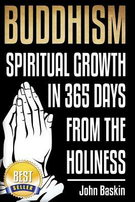Buddhism: Spiritual Growth in 365 from The Holiness by John Baskin