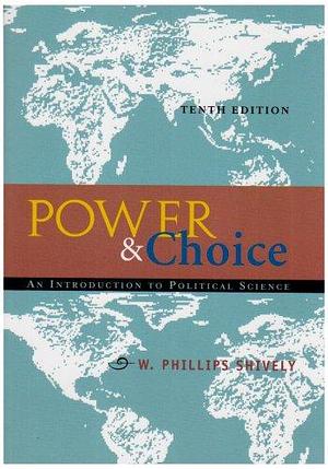 Power and Choice by W. Phillips Shively, W. Phillips Shively