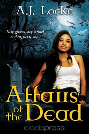 Affairs of the Dead by A.J. Locke