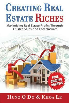 Creating Real Estate Riches by Hung Do, Khoa Le