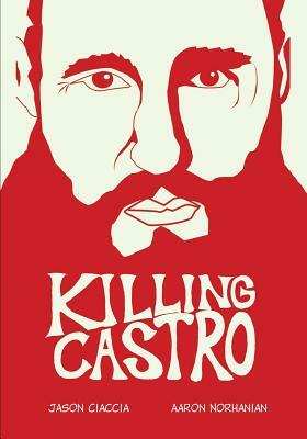 Killing Castro by Jason Ciaccia