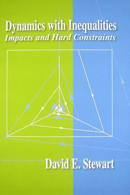 Dynamics with Inequalities: Impacts and Hard Constraints by David E. Stewart