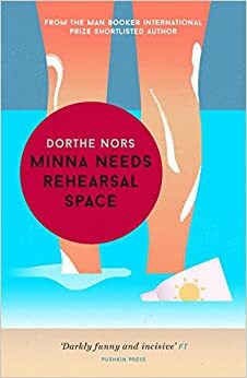 Minna Needs Rehearsal Space by Dorthe Nors