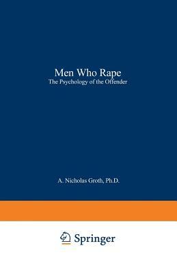 Men Who Rape: The Psychology of the Offender by H. Jean Birnbaum, A. Nicholas Groth