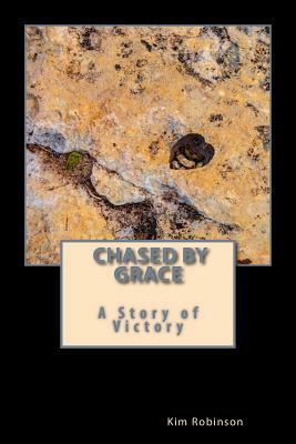 Chased by Grace: A Story of Victory by Kim Robinson